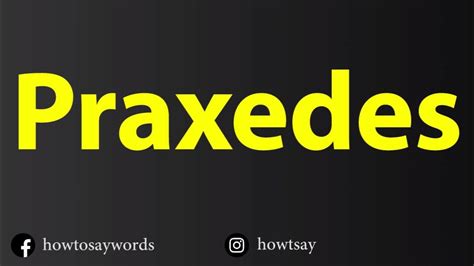How to pronounce Praxedes .